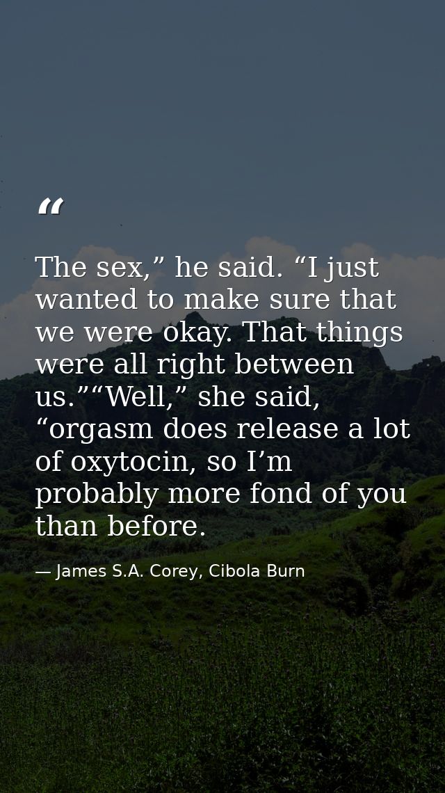 The sex,” he said. “I just wanted to make sure that we were okay. That things were all right between us.”“Well,” she sai — James S.A. Corey, Cibola Burn
