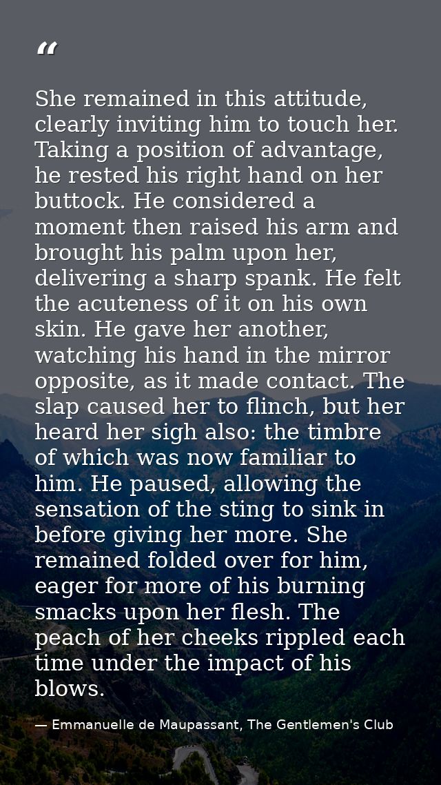 She remained in this attitude, clearly inviting him to touch her. Taking a position of advantage, he rested his right ha — Emmanuelle de Maupassant, The Gentlemen's Club