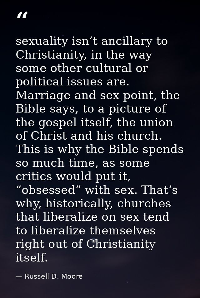 sexuality isn’t ancillary to Christianity, in the way some other cultural or political issues are. Marriage and sex poin — Russell D. Moore