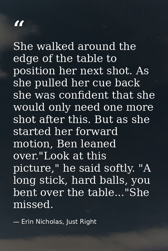 She walked around the edge of the table to position her next shot. As she pulled her cue back she was confident that she — Erin Nicholas, Just Right