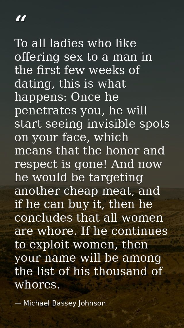 To all ladies who like offering sex to a man in the first few weeks of dating, this is what happens: Once he penetrates  — Michael Bassey Johnson