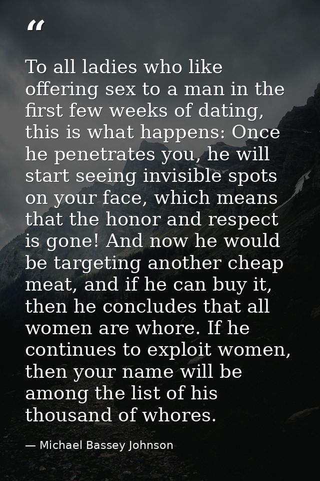 To all ladies who like offering sex to a man in the first few weeks of dating, this is what happens: Once he penetrates  — Michael Bassey Johnson