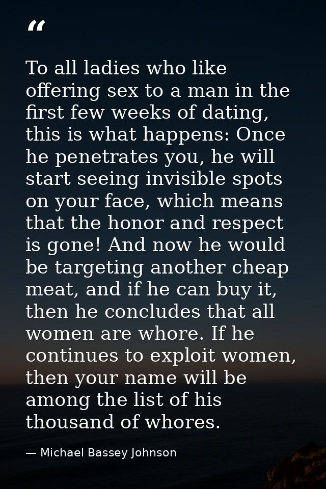 To all ladies who like offering sex to a man in the first few weeks of dating, this is what happens: Once he penetrates  — Michael Bassey Johnson