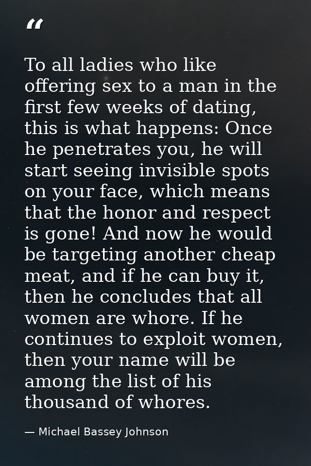 To all ladies who like offering sex to a man in the first few weeks of dating, this is what happens: Once he penetrates  — Michael Bassey Johnson
