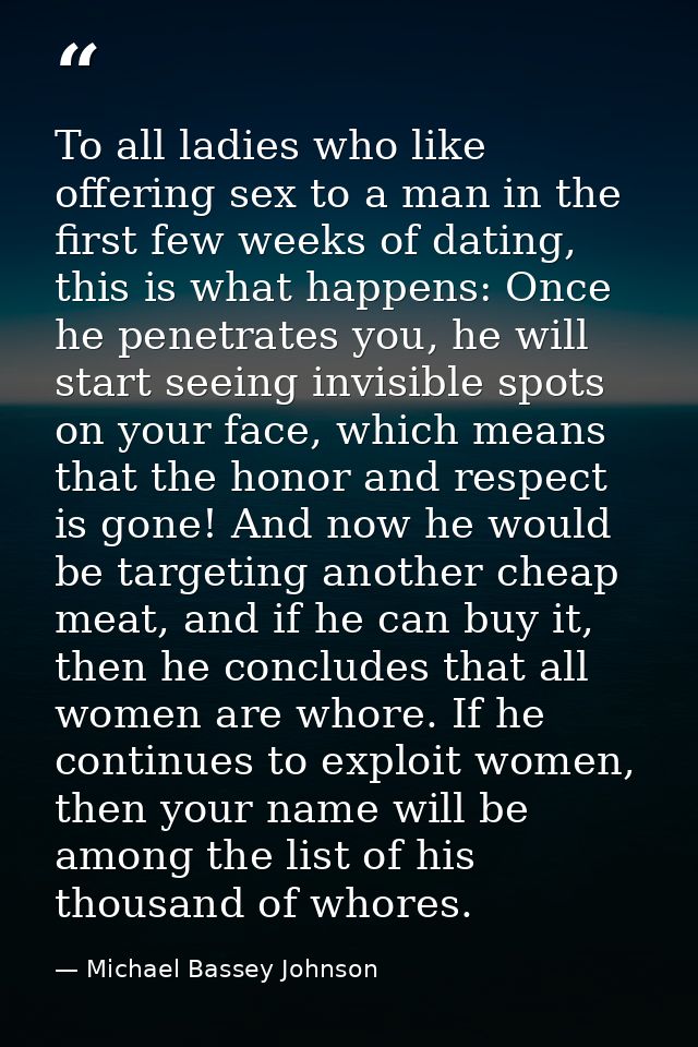 To all ladies who like offering sex to a man in the first few weeks of dating, this is what happens: Once he penetrates  — Michael Bassey Johnson