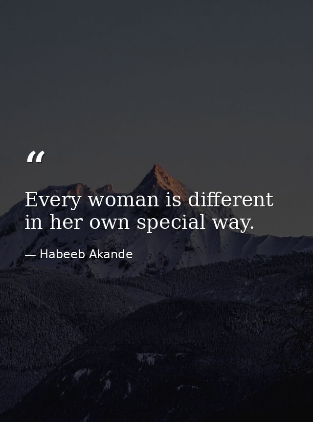 Every woman is different in her own special way. — Habeeb Akande