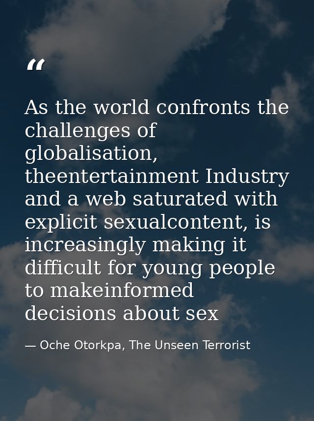As the world confronts the challenges of globalisation, theentertainment Industry and a web saturated with explicit sexu — Oche Otorkpa, The Unseen Terrorist