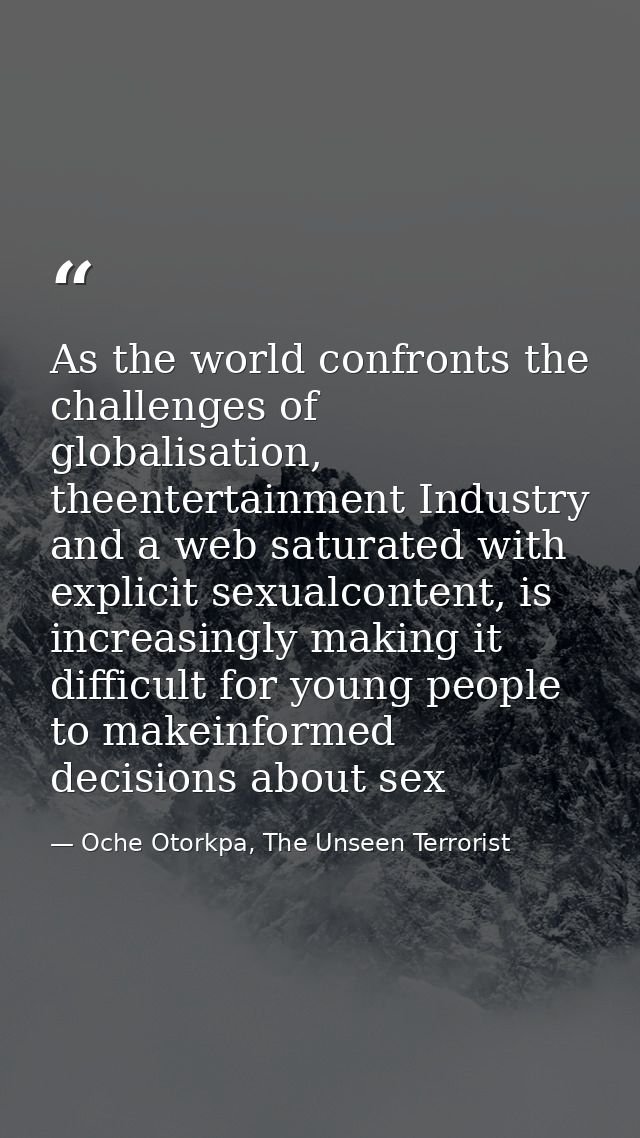 As the world confronts the challenges of globalisation, theentertainment Industry and a web saturated with explicit sexu — Oche Otorkpa, The Unseen Terrorist