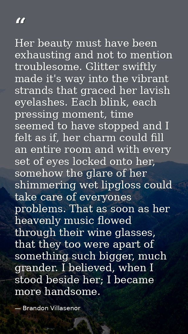 Her beauty must have been exhausting and not to mention troublesome. Glitter swiftly made it's way into the vibrant stra — Brandon Villasenor