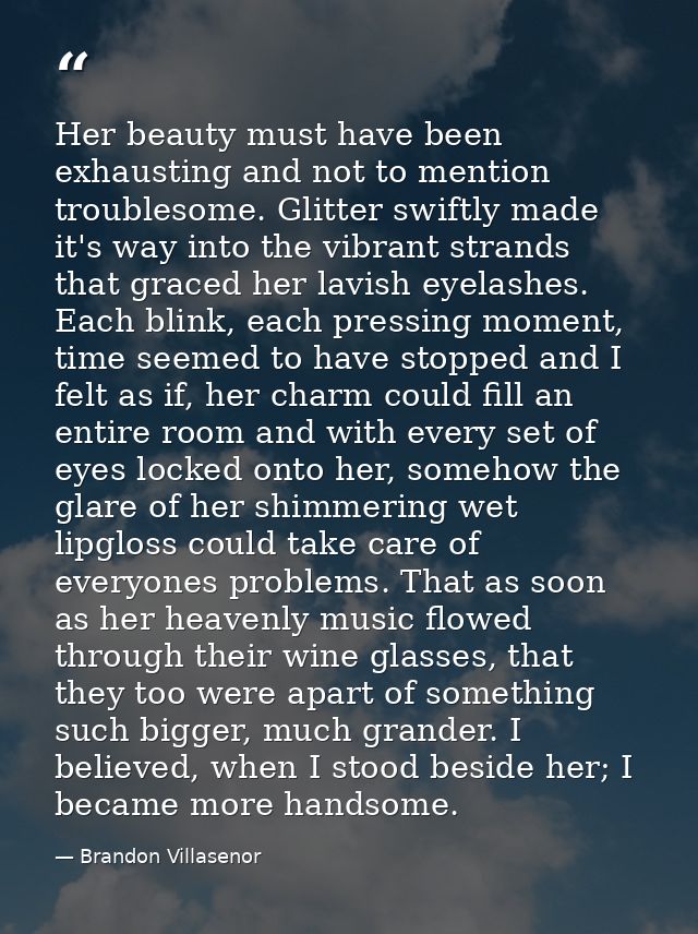 Her beauty must have been exhausting and not to mention troublesome. Glitter swiftly made it's way into the vibrant stra — Brandon Villasenor