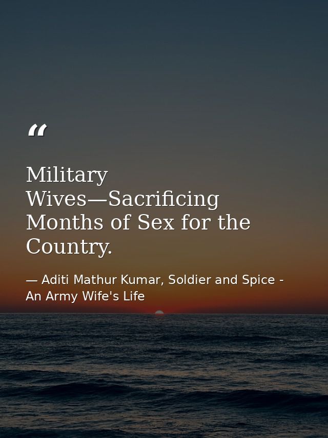 Military Wives—Sacrificing Months of Sex for the Country. — Aditi Mathur Kumar, Soldier and Spice - An Army Wife's Life