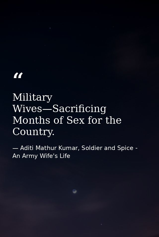 Military Wives—Sacrificing Months of Sex for the Country. — Aditi Mathur Kumar, Soldier and Spice - An Army Wife's Life