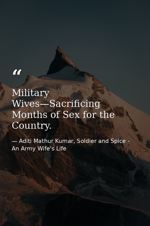 Military Wives—Sacrificing Months of Sex for the Country. — Aditi Mathur Kumar, Soldier and Spice - An Army Wife's Life