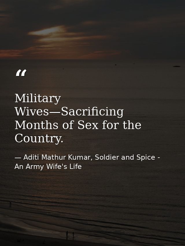 Military Wives—Sacrificing Months of Sex for the Country. — Aditi Mathur Kumar, Soldier and Spice - An Army Wife's Life