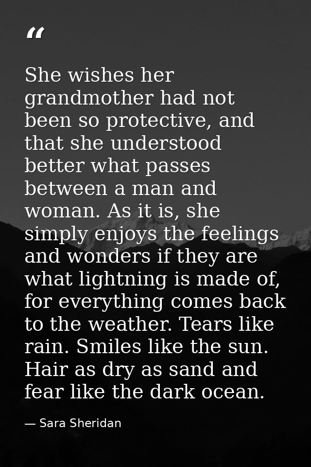 She wishes her grandmother had not been so protective, and that she understood better what passes between a man and woma — Sara Sheridan