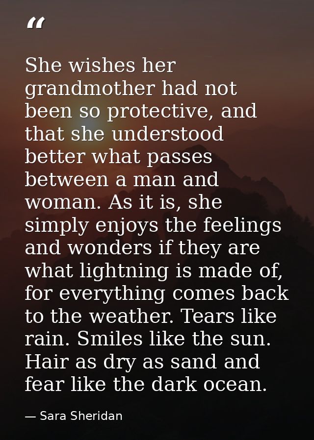 She wishes her grandmother had not been so protective, and that she understood better what passes between a man and woma — Sara Sheridan