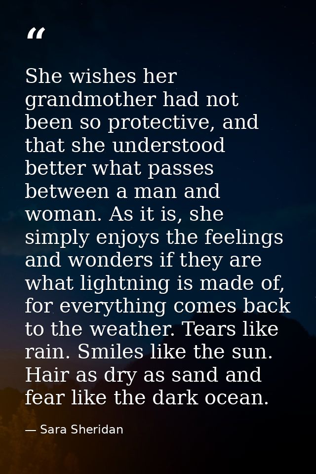 She wishes her grandmother had not been so protective, and that she understood better what passes between a man and woma — Sara Sheridan