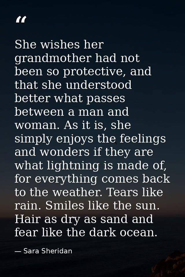She wishes her grandmother had not been so protective, and that she understood better what passes between a man and woma — Sara Sheridan