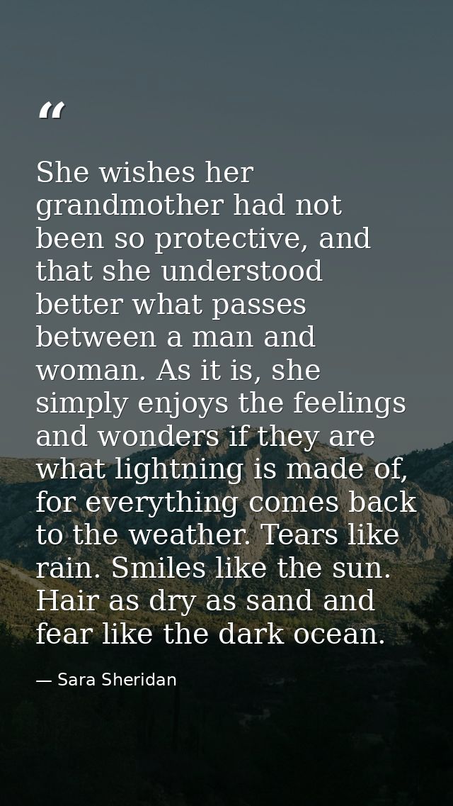 She wishes her grandmother had not been so protective, and that she understood better what passes between a man and woma — Sara Sheridan