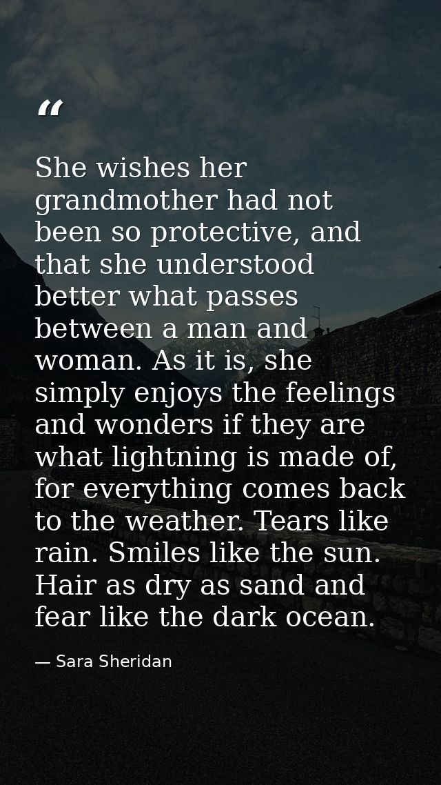 She wishes her grandmother had not been so protective, and that she understood better what passes between a man and woma — Sara Sheridan