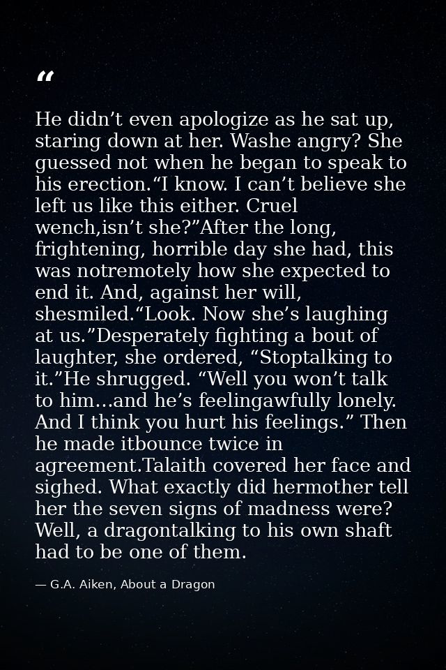 He didn’t even apologize as he sat up, staring down at her. Washe angry? She guessed not when he began to speak to his e — G.A. Aiken, About a Dragon
