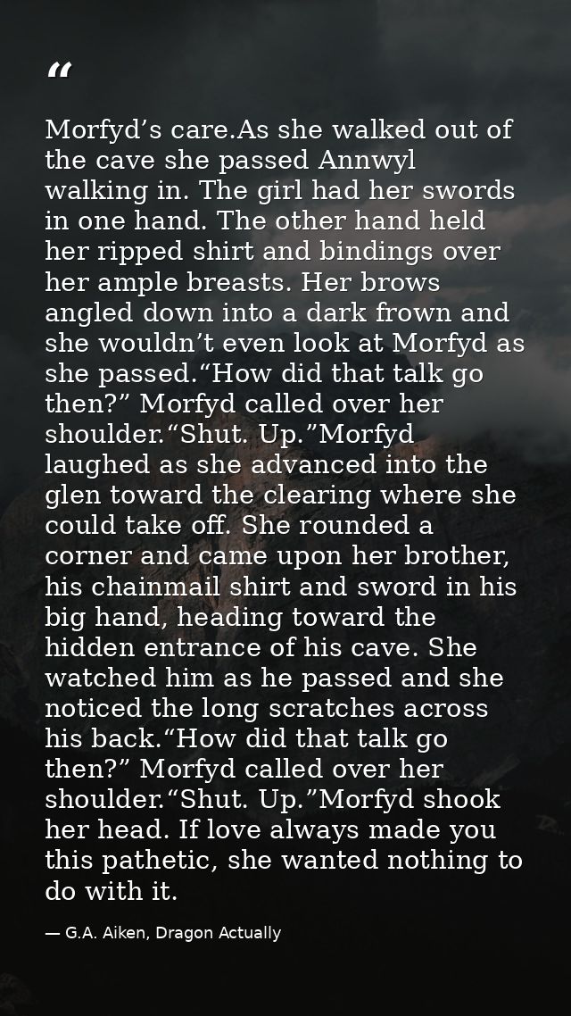Morfyd’s care.As she walked out of the cave she passed Annwyl walking in. The girl had her swords in one hand. The other — G.A. Aiken, Dragon Actually