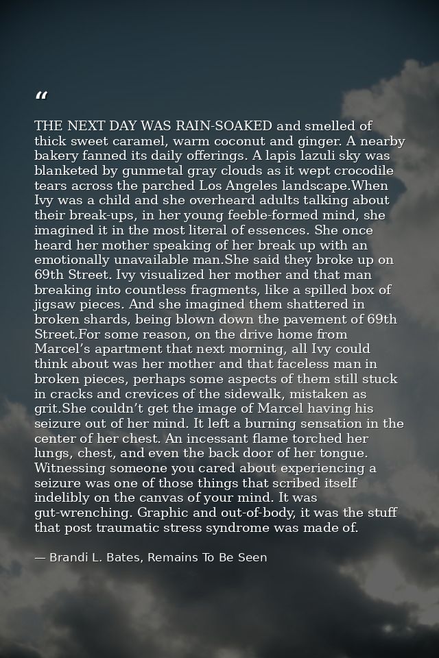 THE NEXT DAY WAS RAIN-SOAKED and smelled of thick sweet caramel, warm coconut and ginger. A nearby bakery fanned its dai — Brandi L. Bates, Remains To Be Seen