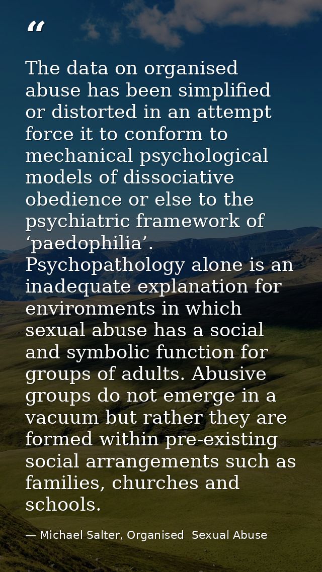The data on organised abuse has been simplified or distorted in an attempt force it to conform to mechanical psychologic — Michael Salter, Organised  Sexual Abuse
