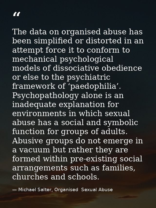 The data on organised abuse has been simplified or distorted in an attempt force it to conform to mechanical psychologic — Michael Salter, Organised  Sexual Abuse