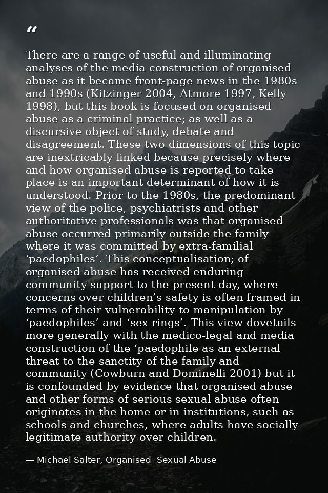There are a range of useful and illuminating analyses of the media construction of organised abuse as it became front-pa — Michael Salter, Organised  Sexual Abuse
