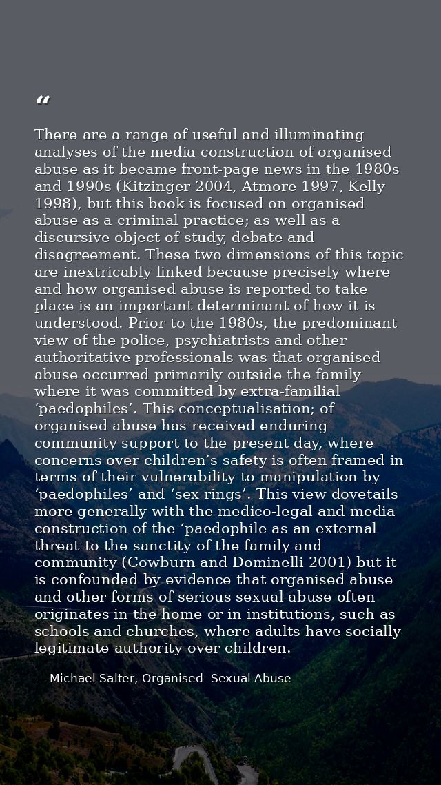 There are a range of useful and illuminating analyses of the media construction of organised abuse as it became front-pa — Michael Salter, Organised  Sexual Abuse