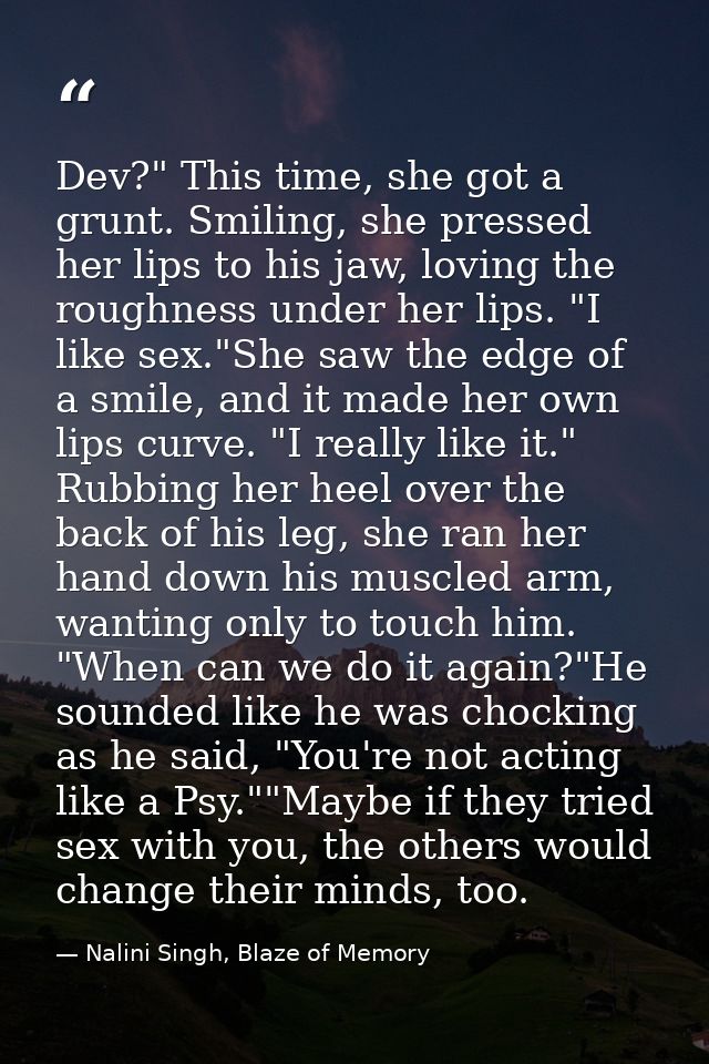 Dev?" This time, she got a grunt. Smiling, she pressed her lips to his jaw, loving the roughness under her lips. "I like — Nalini Singh, Blaze of Memory