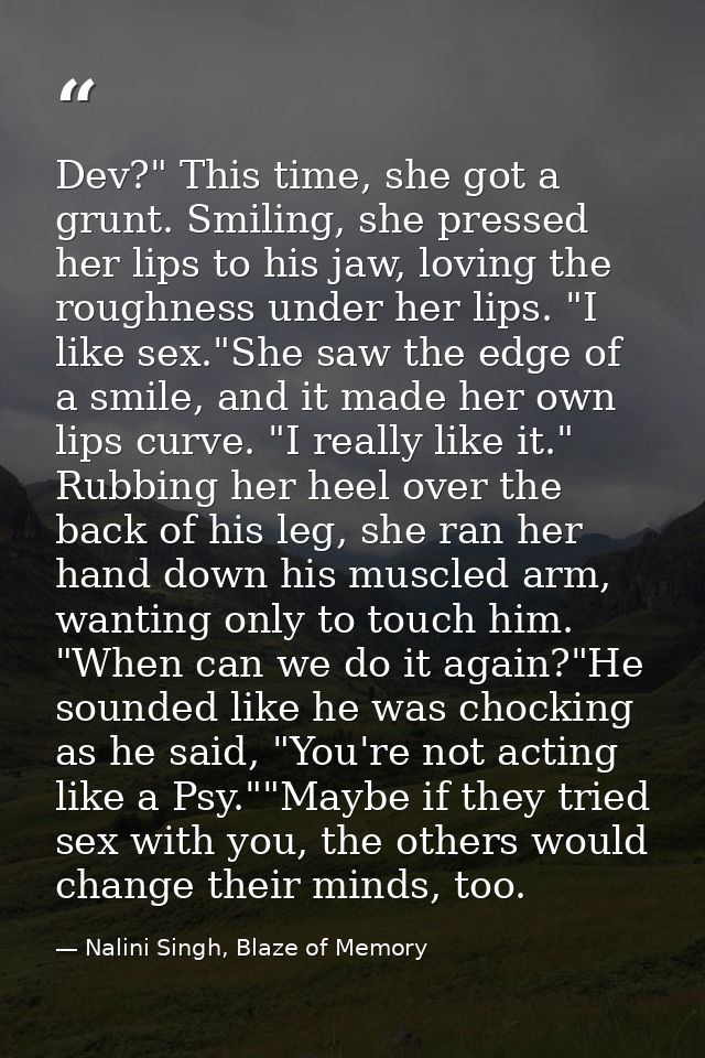 Dev?" This time, she got a grunt. Smiling, she pressed her lips to his jaw, loving the roughness under her lips. "I like — Nalini Singh, Blaze of Memory