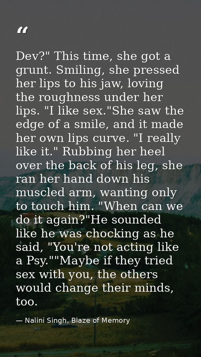 Dev?" This time, she got a grunt. Smiling, she pressed her lips to his jaw, loving the roughness under her lips. "I like — Nalini Singh, Blaze of Memory