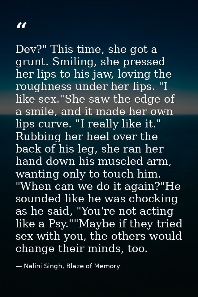 Dev?" This time, she got a grunt. Smiling, she pressed her lips to his jaw, loving the roughness under her lips. "I like — Nalini Singh, Blaze of Memory