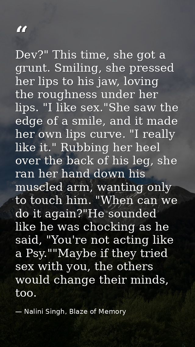 Dev?" This time, she got a grunt. Smiling, she pressed her lips to his jaw, loving the roughness under her lips. "I like — Nalini Singh, Blaze of Memory