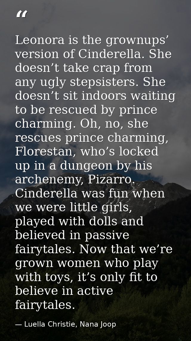 Leonora is the grownups’ version of Cinderella. She doesn’t take crap from any ugly stepsisters. She doesn’t sit indoors — Luella Christie, Nana Joop