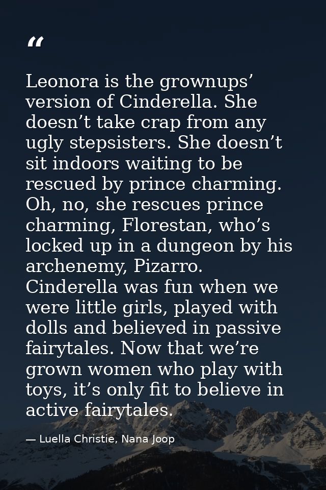 Leonora is the grownups’ version of Cinderella. She doesn’t take crap from any ugly stepsisters. She doesn’t sit indoors — Luella Christie, Nana Joop