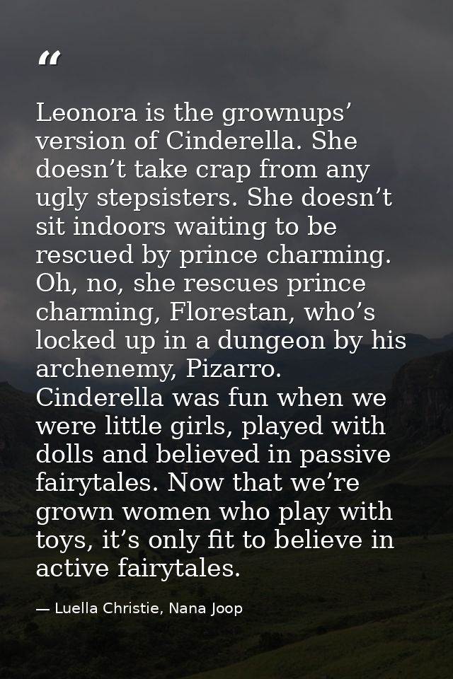 Leonora is the grownups’ version of Cinderella. She doesn’t take crap from any ugly stepsisters. She doesn’t sit indoors — Luella Christie, Nana Joop