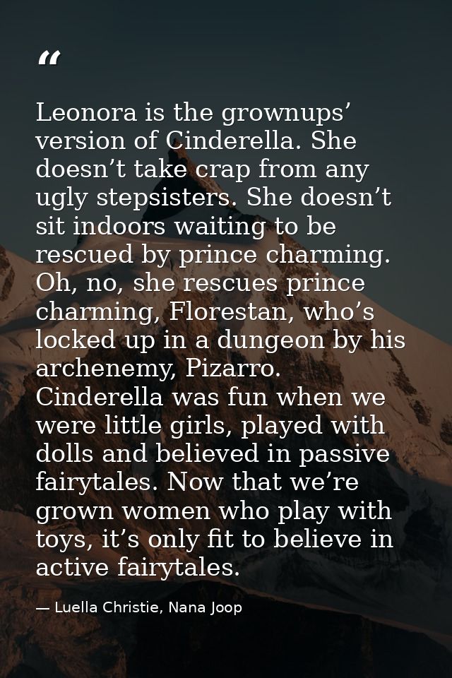 Leonora is the grownups’ version of Cinderella. She doesn’t take crap from any ugly stepsisters. She doesn’t sit indoors — Luella Christie, Nana Joop