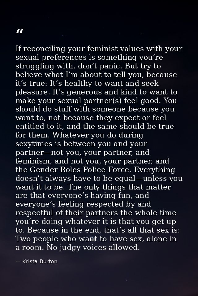 If reconciling your feminist values with your sexual preferences is something you’re struggling with, don’t panic. But t — Krista Burton