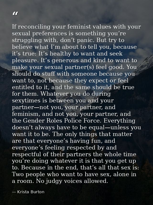 If reconciling your feminist values with your sexual preferences is something you’re struggling with, don’t panic. But t — Krista Burton