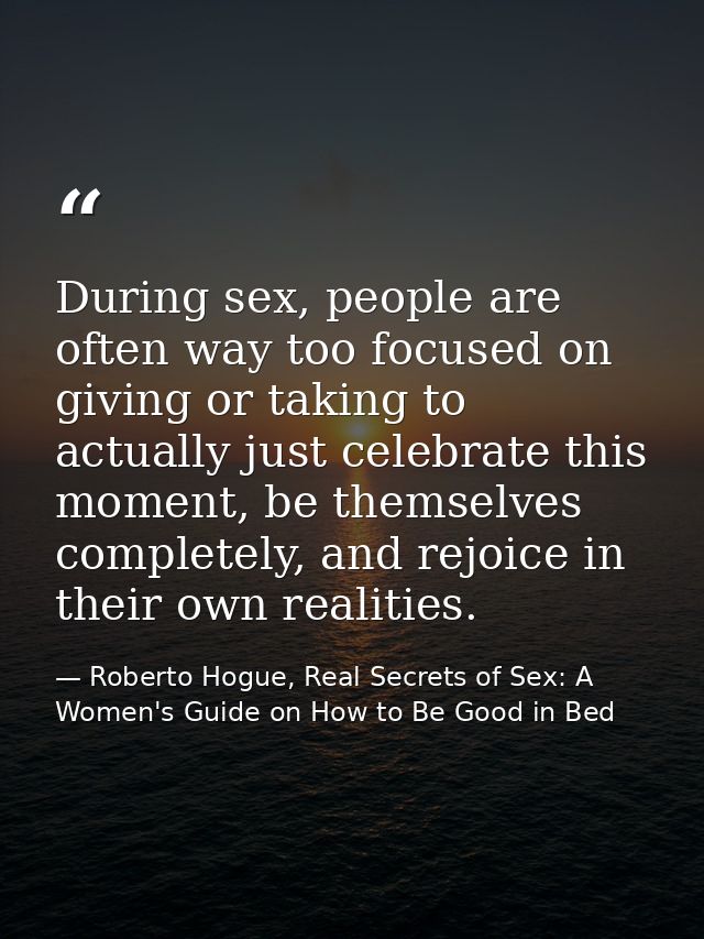During sex, people are often way too focused on giving or taking to actually just celebrate this moment, be themselves c — Roberto Hogue, Real Secrets of Sex: A Women's Guide on How to Be Good in Bed