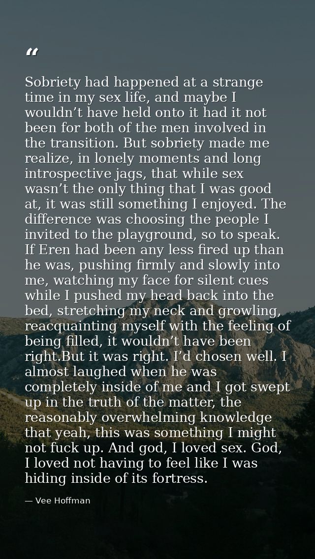 Sobriety had happened at a strange time in my sex life, and maybe I wouldn’t have held onto it had it not been for both  — Vee Hoffman