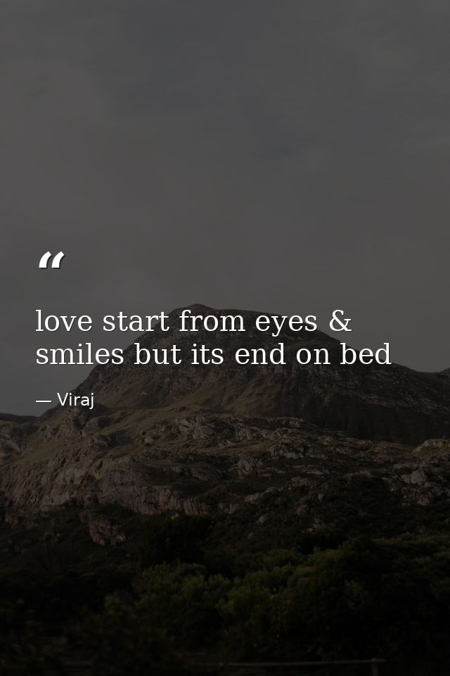 love start from eyes & smiles but its end on bed — Viraj