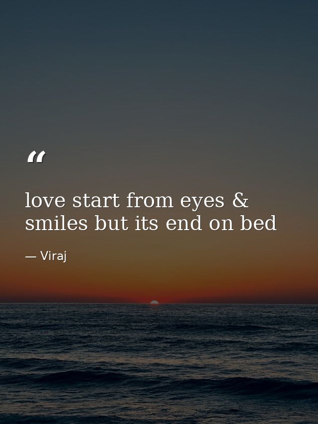 love start from eyes & smiles but its end on bed — Viraj