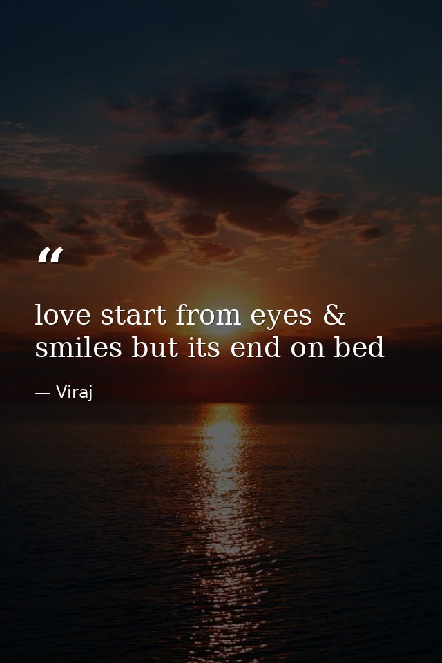 love start from eyes & smiles but its end on bed — Viraj