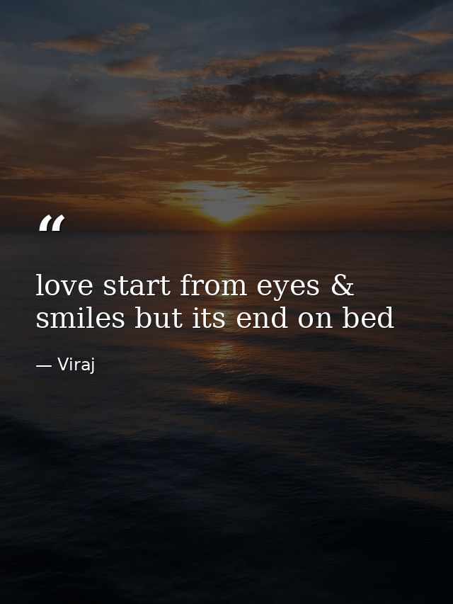 love start from eyes & smiles but its end on bed — Viraj