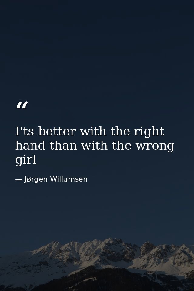 I'ts better with the right hand than with the wrong girl — Jørgen Willumsen