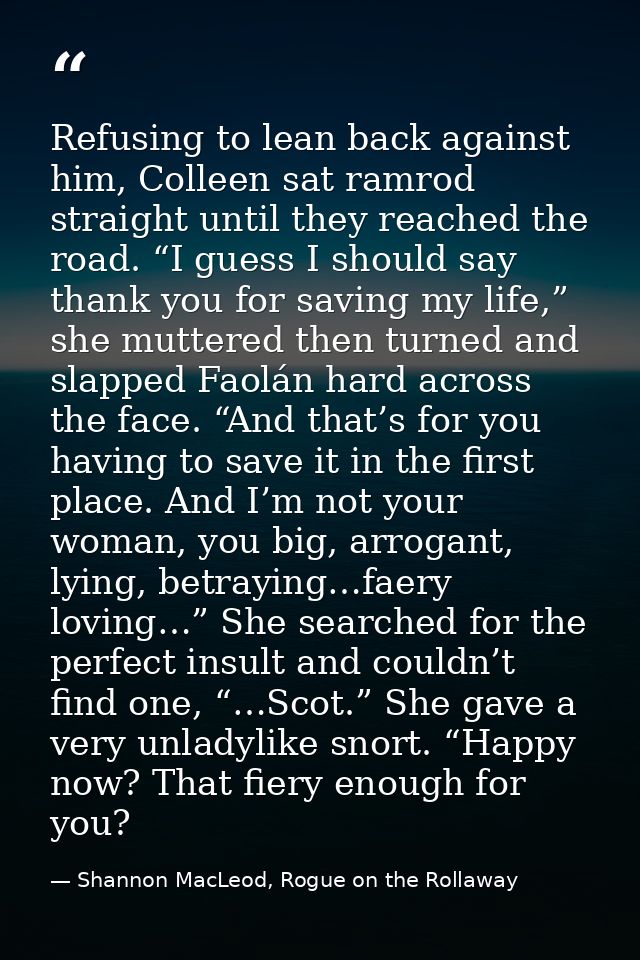 Refusing to lean back against him, Colleen sat ramrod straight until they reached the road. “I guess I should say thank  — Shannon MacLeod, Rogue on the Rollaway